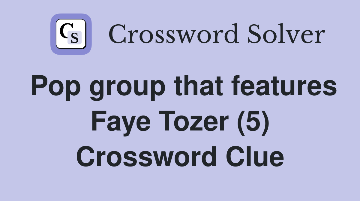 Pop group that features Faye Tozer (5) Crossword Clue Answers